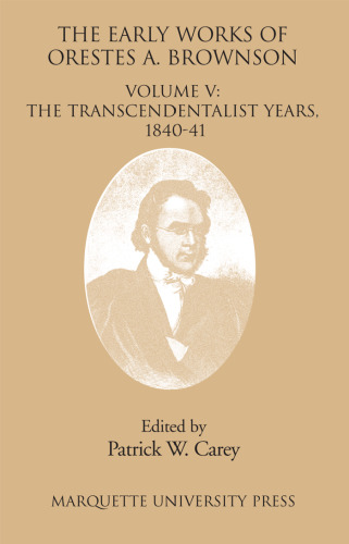 The Early Works of Orestes Brownson: The Transcendentalist Years, 1840-1841