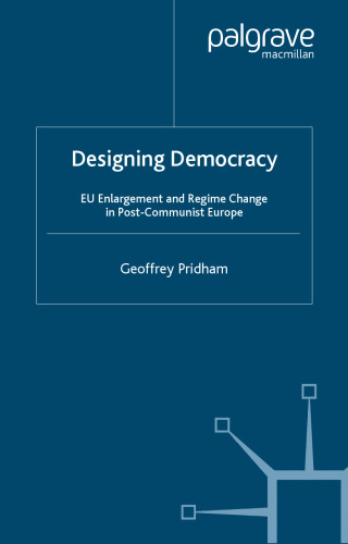 Designing Democracy: EU Enlargement and Regime Change in Post-Communist Europe