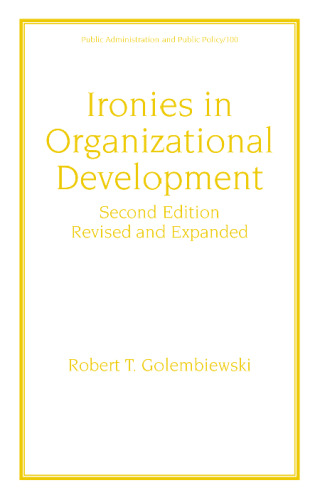Ironies in Organizational Development, Second Edition, (Public Administration and Public Policy)