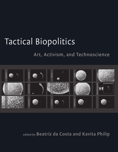 Tactical biopolitics: art, activism, and technoscience