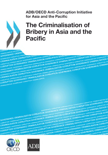 ADB OECD Anti-Corruption Initiative for Asia and the Pacific: The Criminalisation of Bribery in Asia and the Pacific