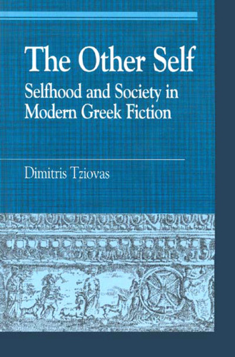 The Other Self: Selfhood and Society in Modern Greek Fiction (Greek Studies)