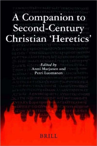 A Companion to Second-Century Christian 'Heretics'