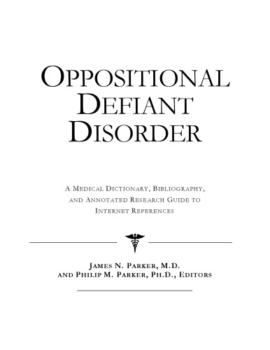 Oppositional Defiant Disorder: A Medical Dictionary, Bibliography, And Annotated Research Guide To Internet References
