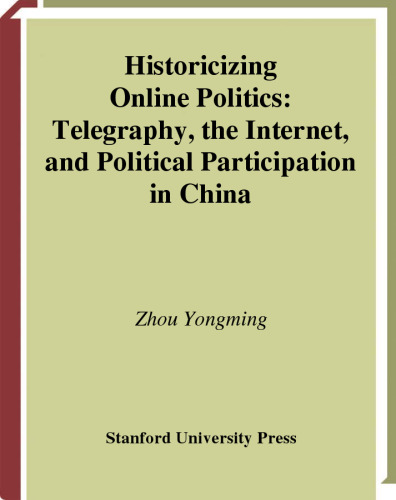 Historicizing Online Politics: Telegraphy, the Internet, and Political Participation in China