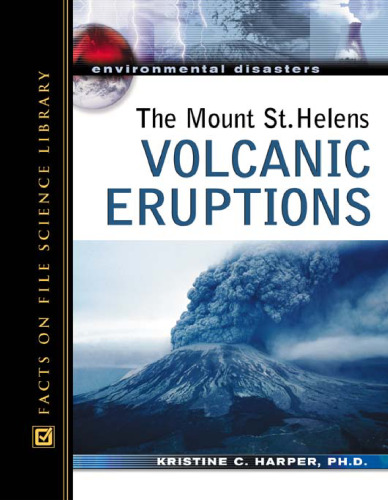 The Mount St. Helens Volcanic Eruptions (Environmental Disasters)