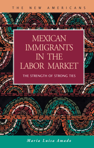 Mexican Immigrants in the Labor Market: The Strength of Strong Ties