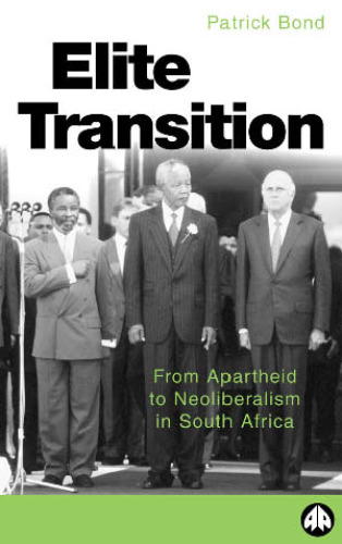 The Elite Transition: From Apartheid to Neoliberalism in South Africa