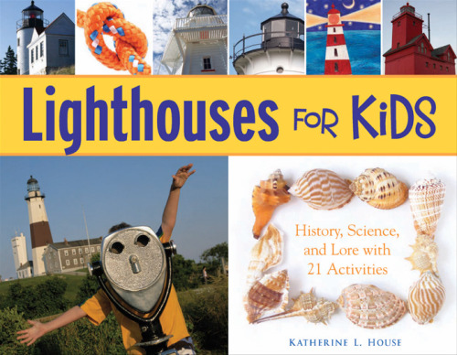 Lighthouses for Kids: History, Science, and Lore with 21 Activities (For Kids series)