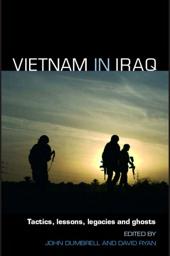 Vietnam in Iraq: Lessons, Legacies and Ghosts (Contemporary Security Studies)