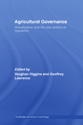 AGRICULTURAL GOVERNANCE: GLOBALIZATION AND THE NEW POLITICS OF REGULATION (Routledge Advances in Sociology)