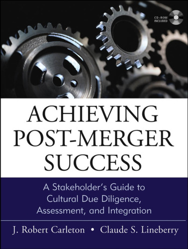 Achieving Post-Merger Success: A Stakeholder's Guide to Cultural Due Diligence, Assessment, and Integration