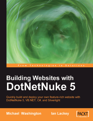 Building Websites with DotNetNuke 5: Quickly build and deploy your own feature-rich website with DotNetNuke 5, VB.NET, C#, and Silverlight