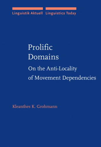 Prolific Domains: On the Anti-Locality of Movement Dependencies (Linguistik Aktuell   Linguistics Today)