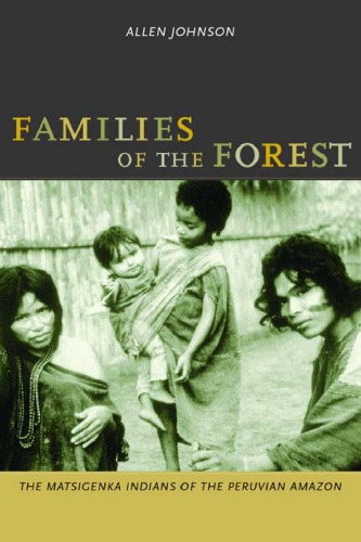 Families of the Forest: The Matsigenka Indians of the Peruvian Amazon