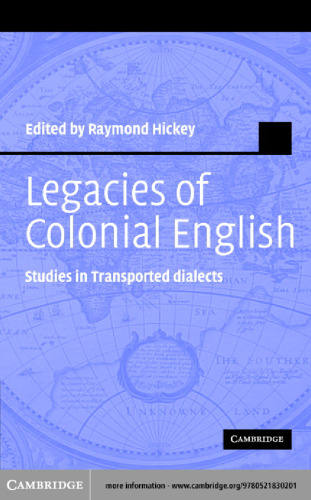 Legacies of Colonial English: Studies in Transported Dialects (Studies in English Language)