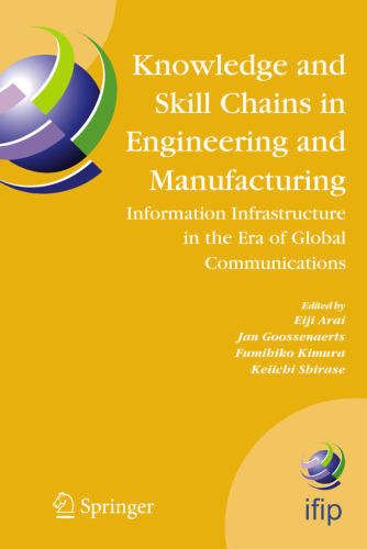 Knowledge and Skill Chains in Engineering and Manufacturing: Information Infrastructure in the Era of Global Communications (IFIP Advances in Information and Communication Technology)