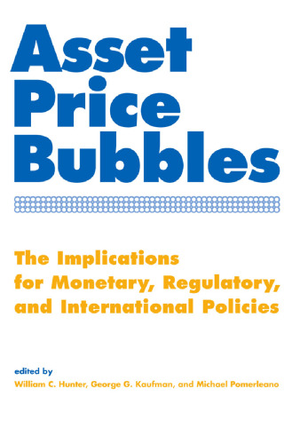 Asset Price Bubbles: The Implications for Monetary, Regulatory, and International Policies