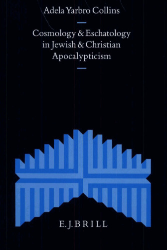 Cosmology and Eschatology in Jewish and Christian Apocalypticism (Supplements to the Journal for the Study of Judaism, V. 50)