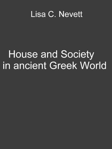 House and Society in the Ancient Greek World (New Studies in Archaeology)
