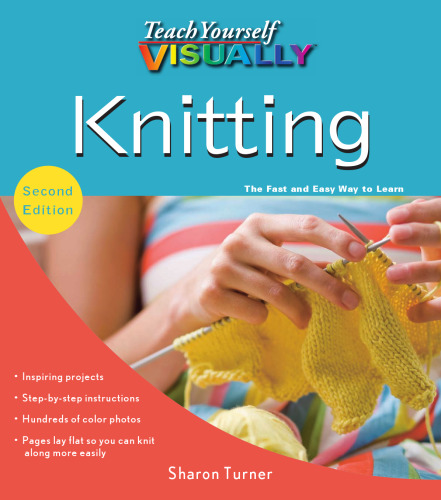 Teach Yourself VISUALLY Knitting, Second Edition
