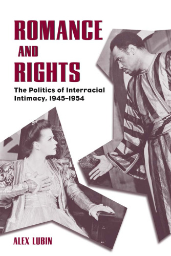 Romance and Rights: The Politics of Interracial Intimacy, 1945-1954