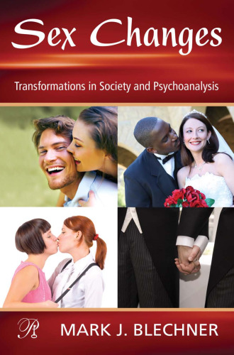Sex Changes: Transformations in Society and Psychoanalysis (Psychoanalysis in a New Key)