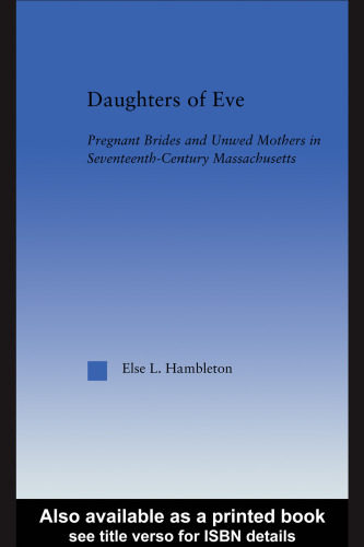 Daughters of Eve: Pregnant Brides and Unwed Mothers in Seventeenth Century Massachusetts (Studies in American Popular History and Culture)