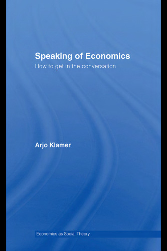 Speaking of Economics (Economics As Social Theory)