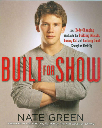 Built for Show: Four Body-Changing Workouts for Building Muscle, Losing Fat, andLooking Good Enough to Hook Up