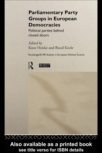Parliamentary Party Groups in European Democracies : Political Parties Behind Closed Doors (Hardcover) (Routledge Ecpr Studies in European Political Science, 13)