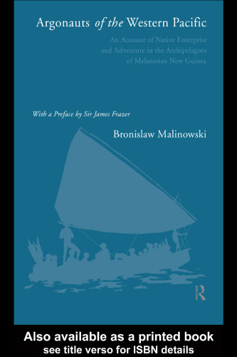Argonauts of the Western Pacific: An Account of Native Enterprise and Adventure in the Archipelagoes of Melanesian New Guinea