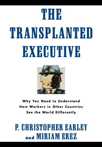 The Transplanted Executive: Why You Need to Understand How Workers in Other Countries See the World Differently