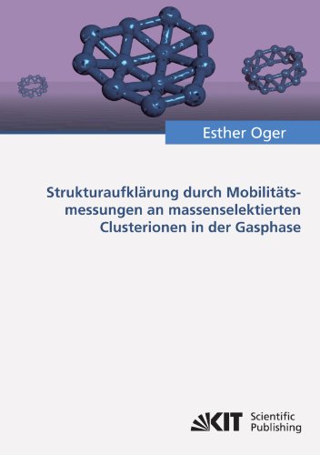 Strukturaufklarung durch Mobilitatsmessungen an massenselektierten Clusterionen in der Gasphase