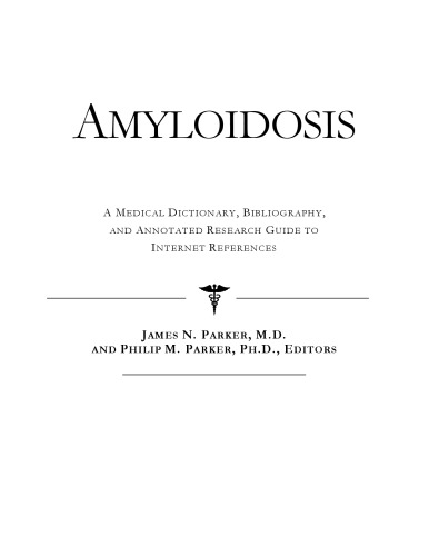Amyloidosis - A Medical Dictionary, Bibliography, and Annotated Research Guide to Internet References