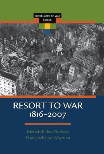 Resort to War: A Data Guide to Inter-State, Extra-State, Intra-State, and Non-State Wars, 1816–2007 (Correlates of War Series)