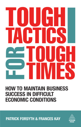 Tough Tactics for Tough Times: How to Maintain Business Success in Difficult Economic Conditions