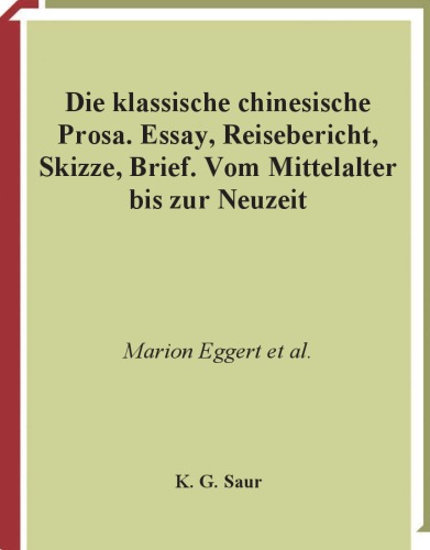 Geschichte der chinesischen Literatur: Vol. 04: Die klassische chinesische Prosa: Essay, Reisebericht, Skizze, Brief
