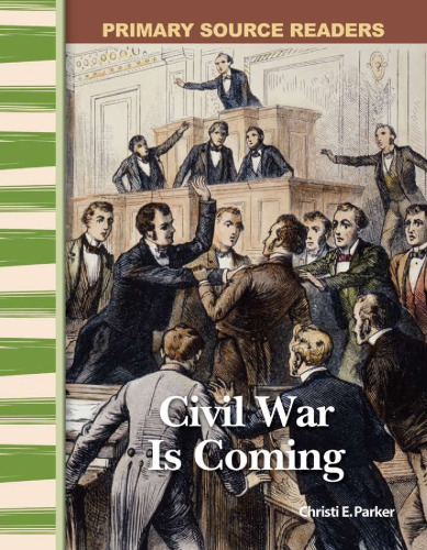 Civil War Is Coming: Expanding & Preserving the Union (Primary Source Readers)