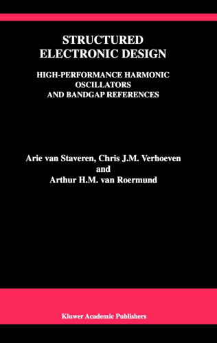 Structured Electronic Design - High-Performance Harmonic Oscillators and Bandgap References (The Kluwer International Series in Engineering and Computer ... Series in Engineering and Computer Science)