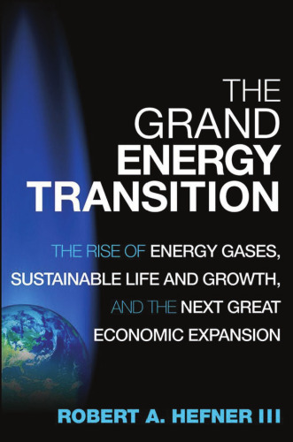 The Grand Energy Transition: The Rise of Energy Gases, Sustainable Life and Growth, and the Next Great Economic Expansion