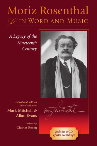 Moriz Rosenthal in Word And Music: A Legacy of the Nineteenth Century