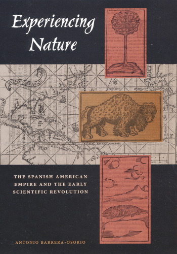 Experiencing Nature: The Spanish American Empire and the Early Scientific Revolution