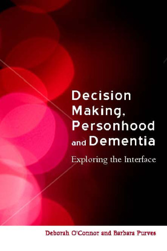 Decision Making, Personhood and Dementia: Examining the Interface