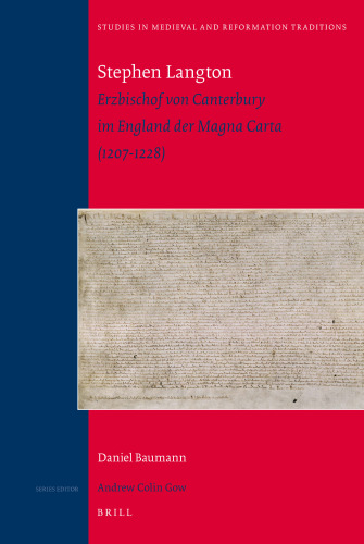 Stephen Langton: Erzbischof von Canterbury im England der Magna Carta (1207-1228) (Studies in Medieval and Reformation Traditions, 144)