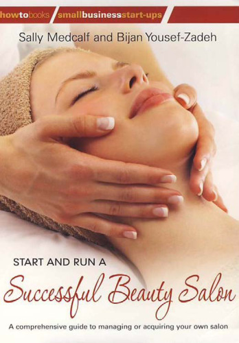 Start and Run a Successful Beauty Salon: A Comprehensive Guide to Managing or Acquiring Your Own Salon