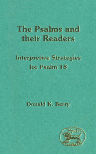 The Psalms and Their Readers: Interpretive Strategies for Psalm 18 (JSOT Supplement)