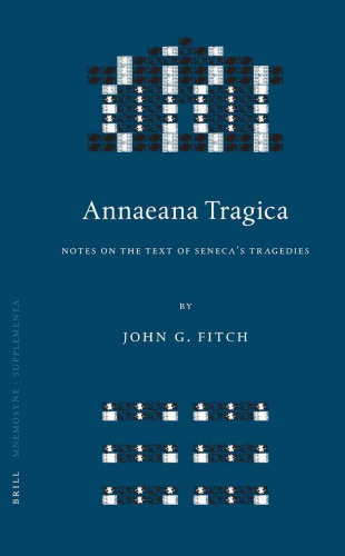 Annaeana Tragica: Notes On the Text of Seneca's Tragedies