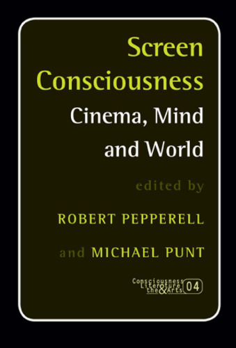 Screen Consciousness: Cinema, Mind and World (Consciousness, Literature and the Arts 4)