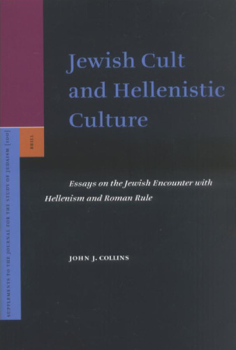 Jewish Cult and Hellenistic Culture: Essays on the Jewish Encounter with Hellenism and Roman Rule (Supplements to the Journal for the Study of Judaism, 100)